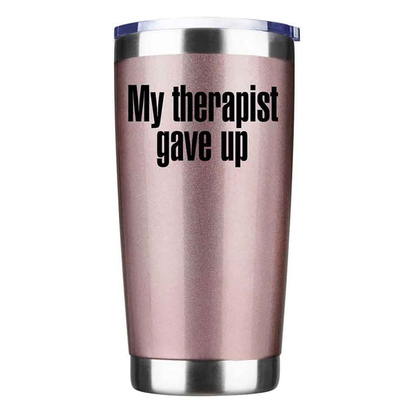 May include an insulated tumbler with the printed phrase My Therapist Gave Up shown in a bold, clear design.