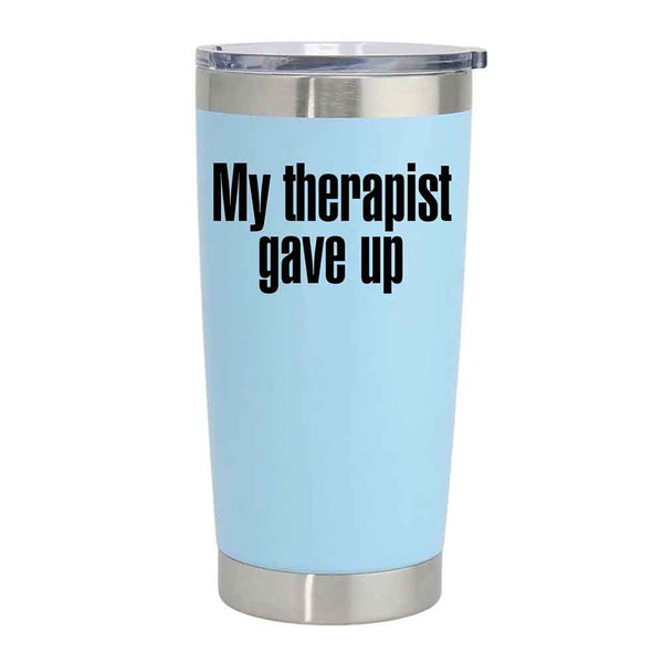 May include an insulated tumbler with the printed phrase My Therapist Gave Up shown in a bold, clear design.