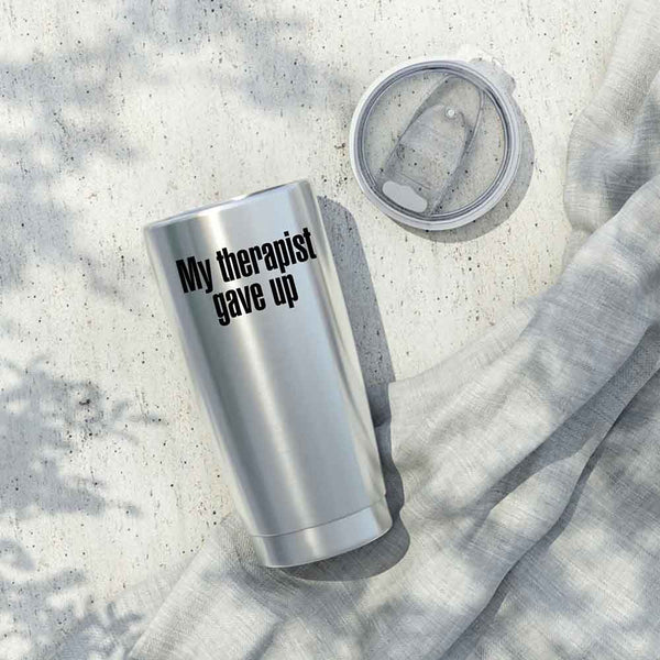 May include an insulated tumbler with the printed phrase My Therapist Gave Up shown in a bold, clear design.