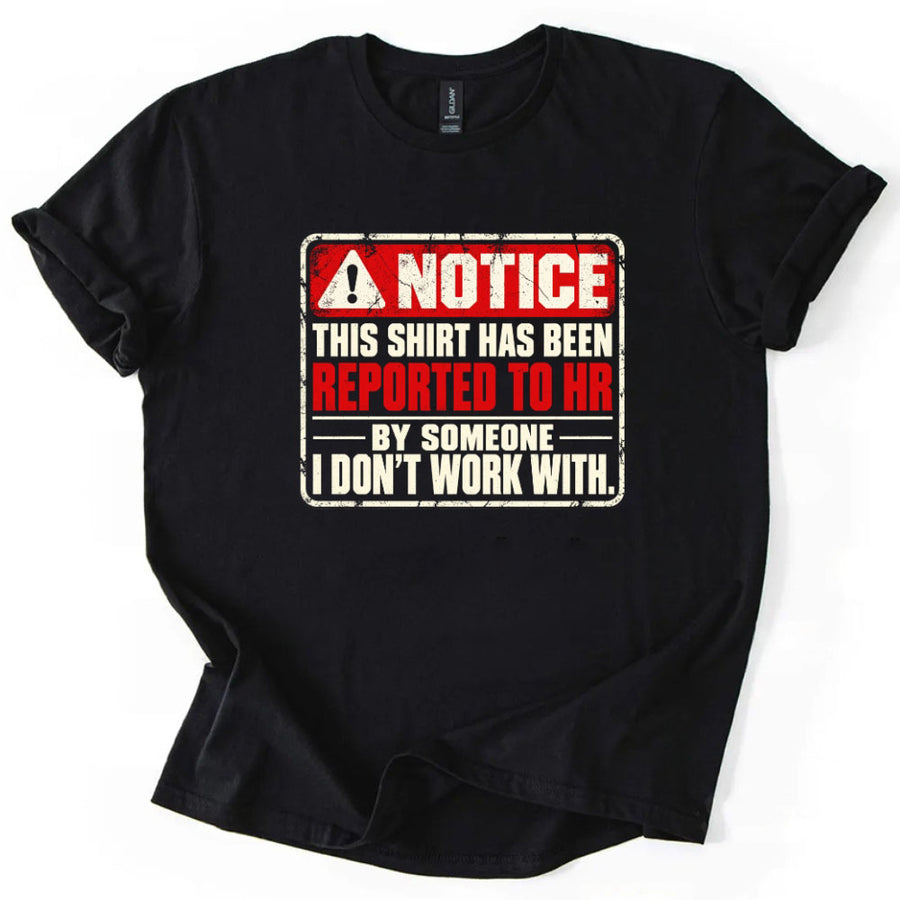 May include a Notice This Shirt Has Been Reported to HR Funny T-Shirt featuring a humorous workplace statement, ideal for office workers, coworkers, and fans of sarcastic office humor.