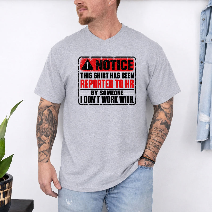 May include a Notice This Shirt Has Been Reported to HR Funny T-Shirt featuring a humorous workplace statement, ideal for office workers, coworkers, and fans of sarcastic office humor.