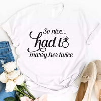 May include a matching couple’s t-shirt with the phrase “So Nice Had To Marry Him/Her Twice” in a fun design, perfect for vow renewals and anniversaries.