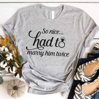 May include a matching couple’s t-shirt with the phrase “So Nice Had To Marry Him/Her Twice” in a fun design, perfect for vow renewals and anniversaries.