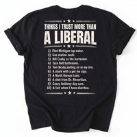 May include a Things I Trust More Than a Liberal Funny Political T-Shirt featuring a sarcastic political statement, designed for fans of political satire, bold slogans, and humorous graphic apparel.