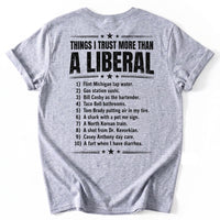 May include a Things I Trust More Than a Liberal Funny Political T-Shirt featuring a sarcastic political statement, designed for fans of political satire, bold slogans, and humorous graphic apparel.