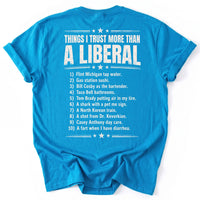 May include a Things I Trust More Than a Liberal Funny Political T-Shirt featuring a sarcastic political statement, designed for fans of political satire, bold slogans, and humorous graphic apparel.
