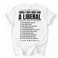 May include a Things I Trust More Than a Liberal Funny Political T-Shirt featuring a sarcastic political statement, designed for fans of political satire, bold slogans, and humorous graphic apparel.