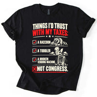 May include a Things I'd Trust with My Taxes Funny Political T-Shirt featuring a humorous tax-related statement, ideal for taxpayers, political satire fans, and people who enjoy sarcastic graphic apparel.