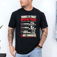May include a Things I'd Trust with My Taxes Funny Political T-Shirt featuring a humorous tax-related statement, ideal for taxpayers, political satire fans, and people who enjoy sarcastic graphic apparel.