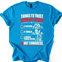 May include a Things I'd Trust with My Taxes Funny Political T-Shirt featuring a humorous tax-related statement, ideal for taxpayers, political satire fans, and people who enjoy sarcastic graphic apparel.