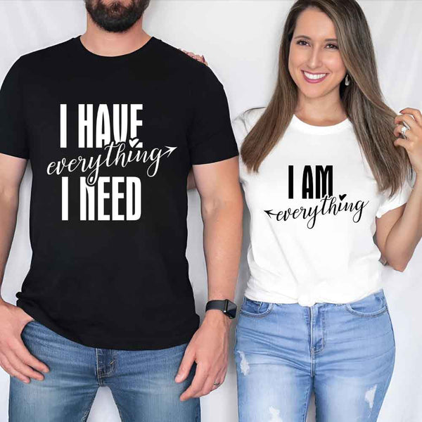 May include a couples t-shirt design featuring the phrase “I Have Everything I Need” and "I am everything" in clear, balanced lettering, often paired with a small heart or matching graphic that reflects love, gratitude, and partnership.