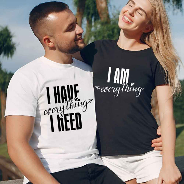 May include a couples t-shirt design featuring the phrase “I Have Everything I Need” and "I am everything" in clear, balanced lettering, often paired with a small heart or matching graphic that reflects love, gratitude, and partnership.