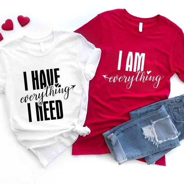 May include a couples t-shirt design featuring the phrase “I Have Everything I Need” and "I am everything" in clear, balanced lettering, often paired with a small heart or matching graphic that reflects love, gratitude, and partnership.