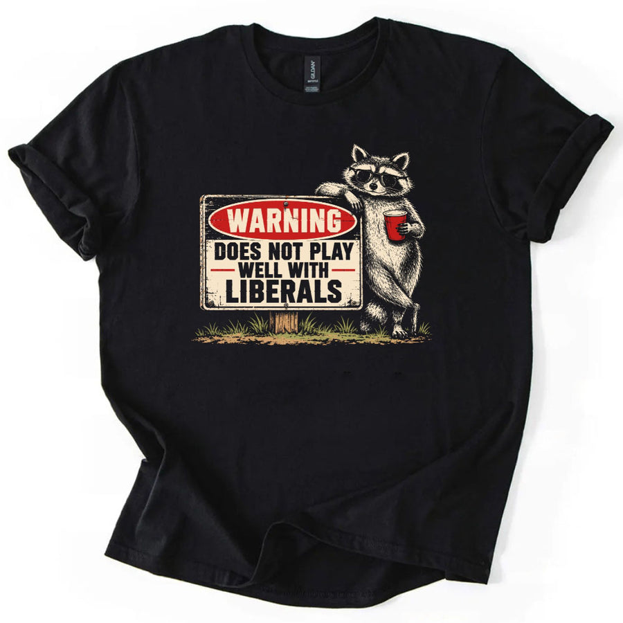 Warning Does Not Play Well with Liberals Raccoon T-Shirt