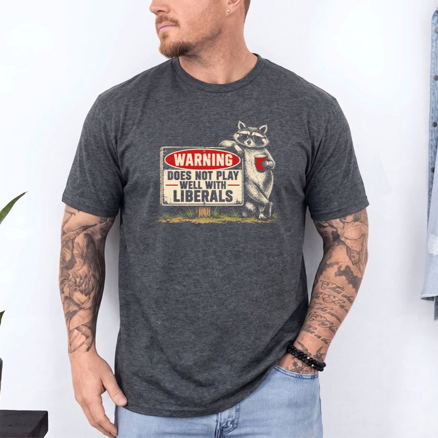 Warning Does Not Play Well with Liberals Raccoon T-Shirt
