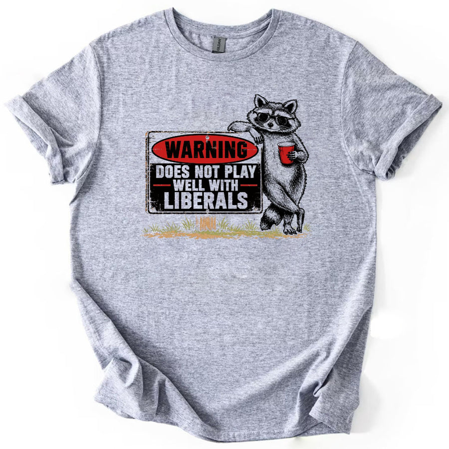 Warning Does Not Play Well with Liberals Raccoon T-Shirt