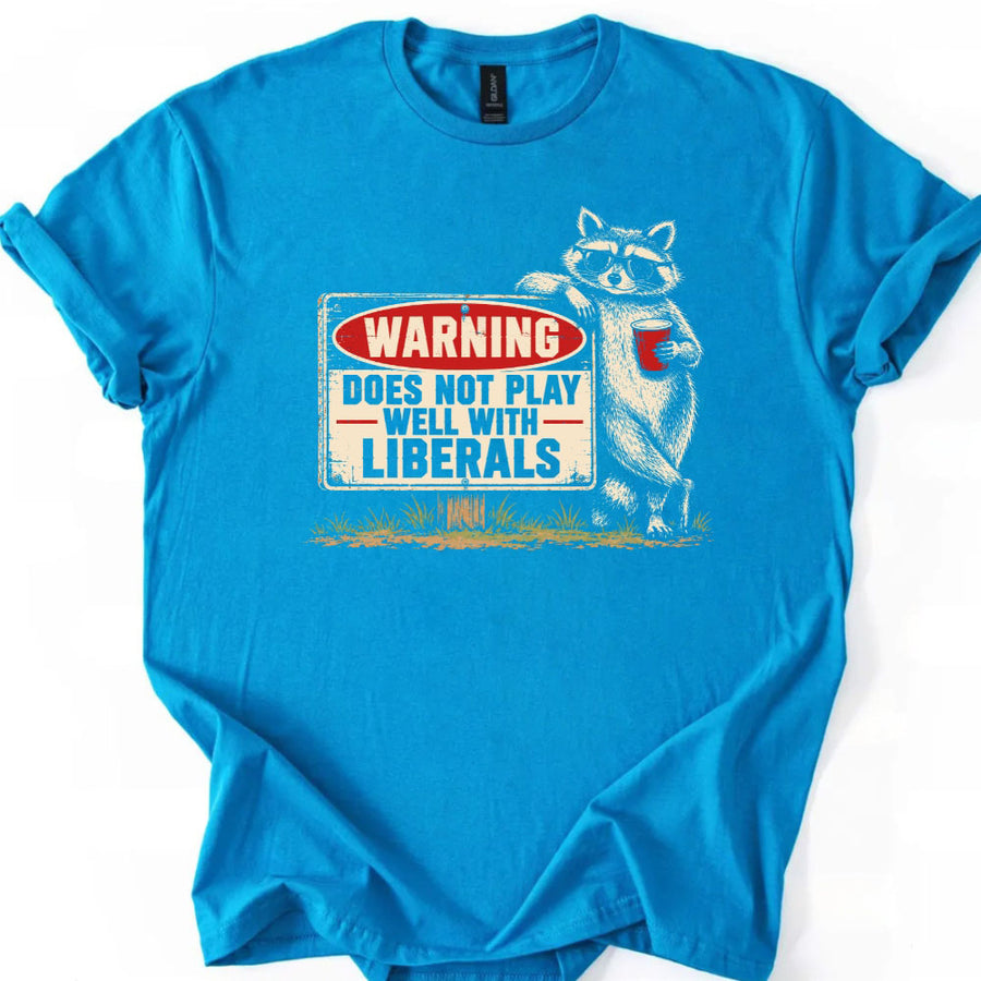 Warning Does Not Play Well with Liberals Raccoon T-Shirt