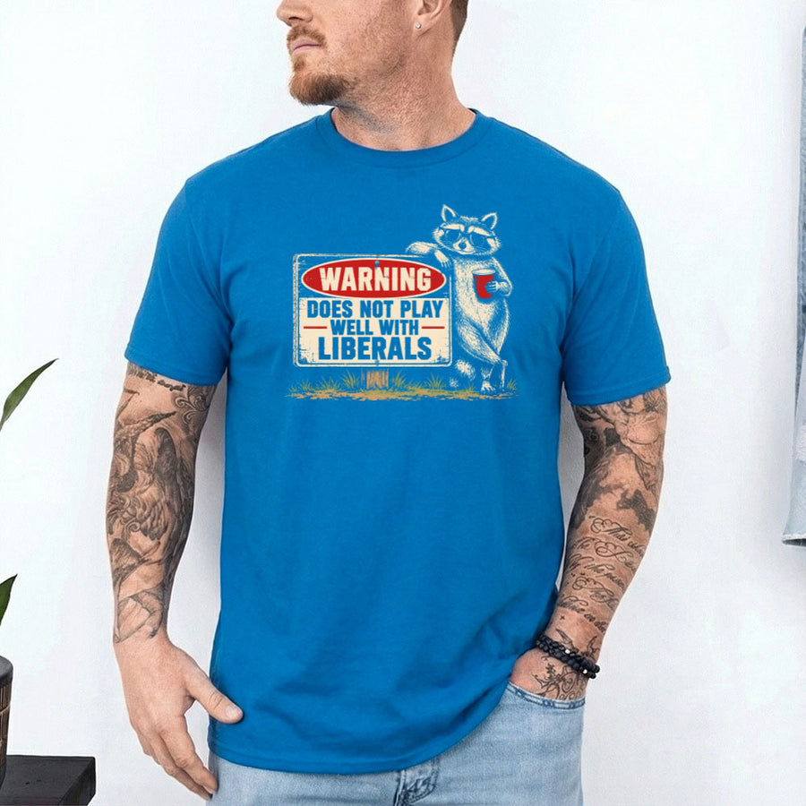 Warning Does Not Play Well with Liberals Raccoon T-Shirt