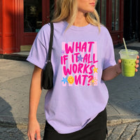 May include a What If It All Works Out Comfort Colors T-Shirt featuring an uplifting inspirational statement design.