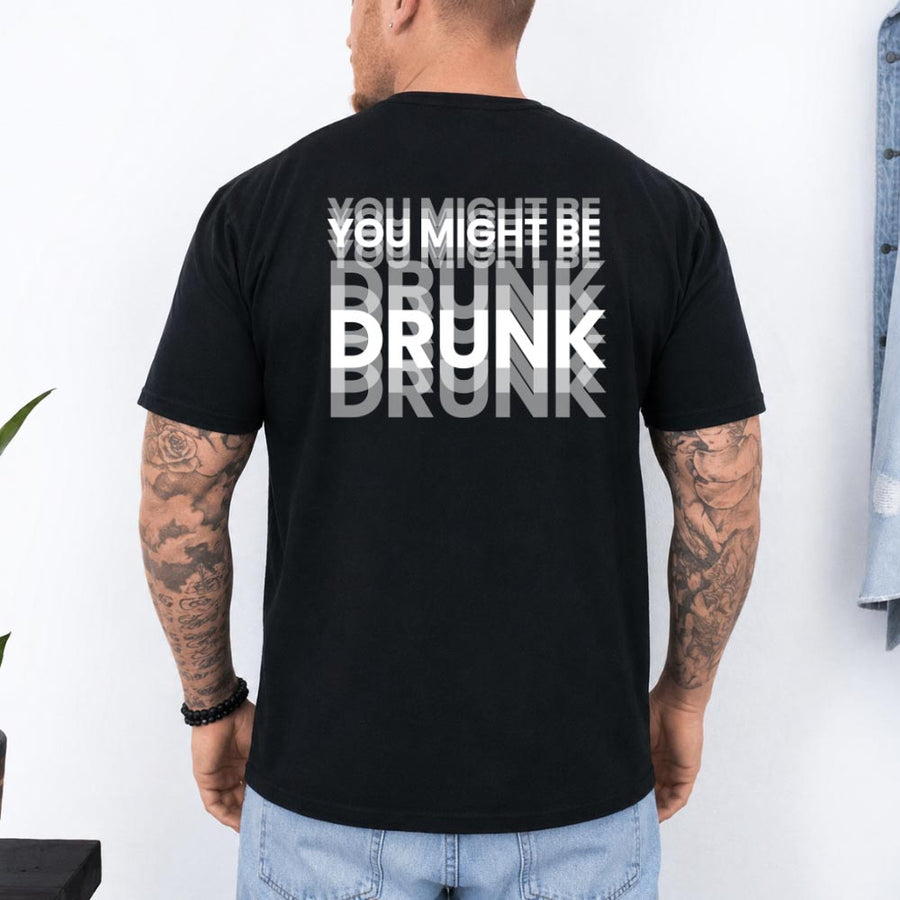 May include a You Might Be Drunk Unisex T-Shirt featuring a humorous drinking-themed statement design, casual unisex fit, and comfortable everyday style.