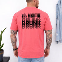 May include a You Might Be Drunk Unisex T-Shirt featuring a humorous drinking-themed statement design, casual unisex fit, and comfortable everyday style.