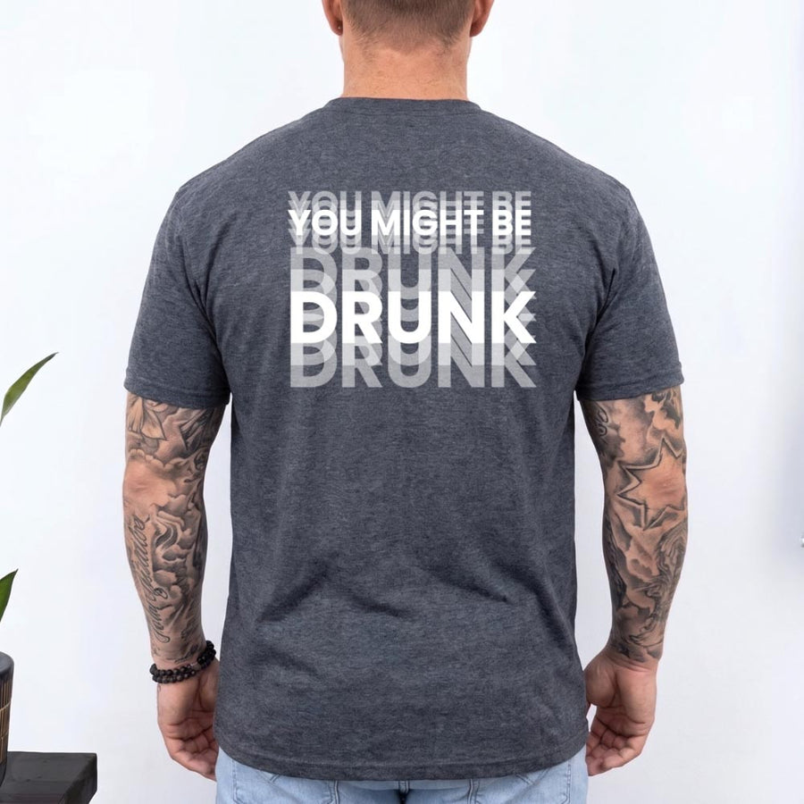 May include a You Might Be Drunk Unisex T-Shirt featuring a humorous drinking-themed statement design, casual unisex fit, and comfortable everyday style.