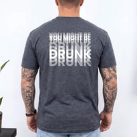 May include a You Might Be Drunk Unisex T-Shirt featuring a humorous drinking-themed statement design, casual unisex fit, and comfortable everyday style.
