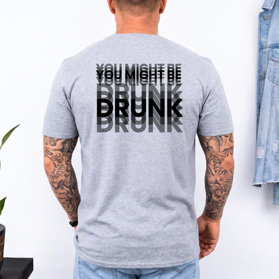 May include a You Might Be Drunk Unisex T-Shirt featuring a humorous drinking-themed statement design, casual unisex fit, and comfortable everyday style.