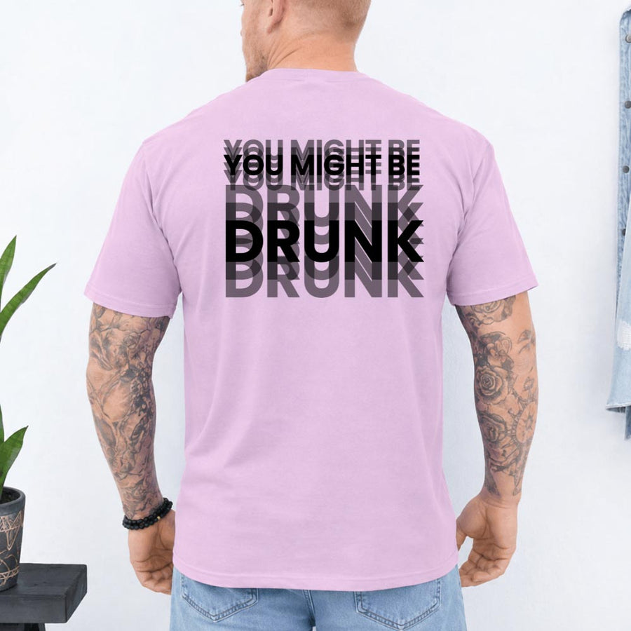 May include a You Might Be Drunk Unisex T-Shirt featuring a humorous drinking-themed statement design, casual unisex fit, and comfortable everyday style.