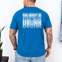 May include a You Might Be Drunk Unisex T-Shirt featuring a humorous drinking-themed statement design, casual unisex fit, and comfortable everyday style.