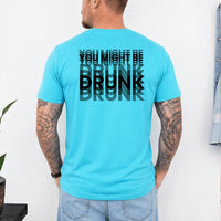 May include a You Might Be Drunk Unisex T-Shirt featuring a humorous drinking-themed statement design, casual unisex fit, and comfortable everyday style.