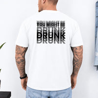 May include a You Might Be Drunk Unisex T-Shirt featuring a humorous drinking-themed statement design, casual unisex fit, and comfortable everyday style.