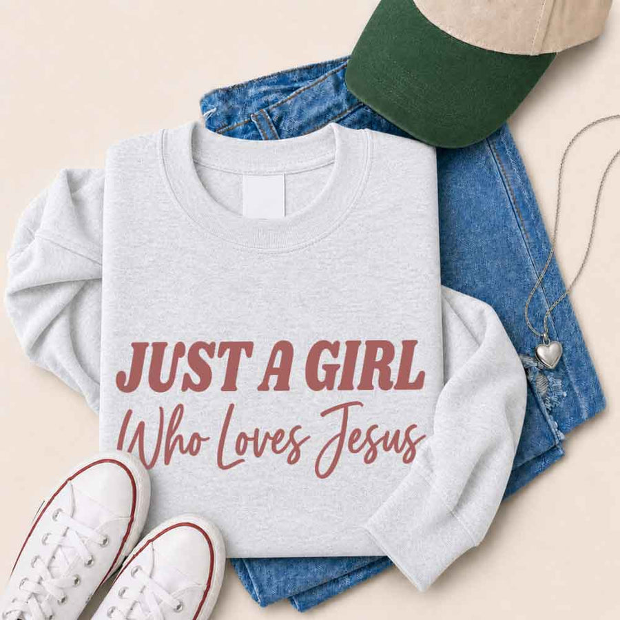 Just A Girl Who Loves Jesus Sweatshirt - Faith Based Women’s Sweatshirt