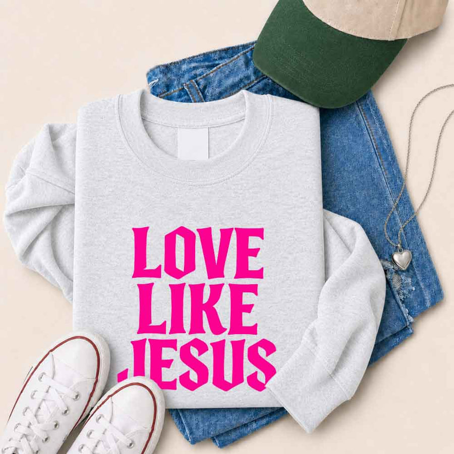 Love Like Jesus Sweatshirt - Faith Based Message Sweatshirt