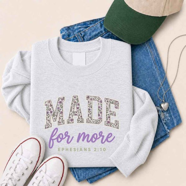 Made For More Sweatshirt - Religious Encouragement Graphic Sweatshirt