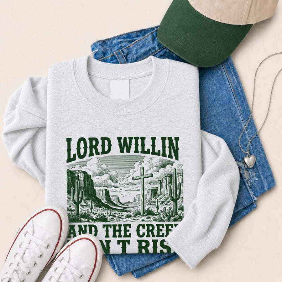 Lord Willin and The Creek Don't Rise Sweatshirt - Christian Faith Sweatshirt