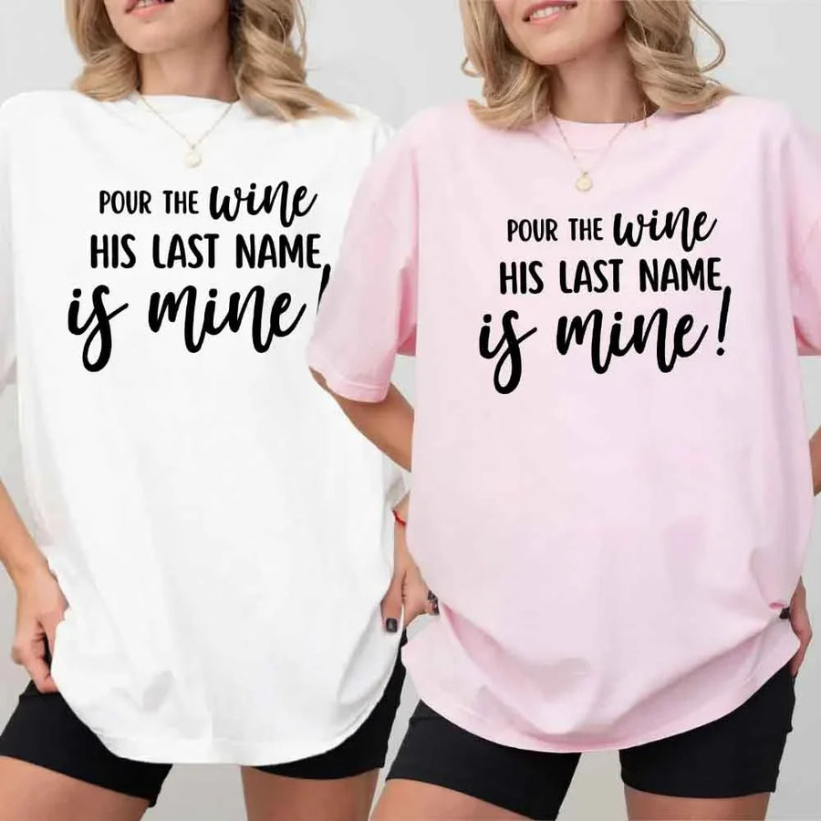 May include Bachelorette Party Shirt with "Pour The Wine His Last Name Is Mine" T-Shirt design, perfect for bridal celebrations, fun nights, and making a statement!