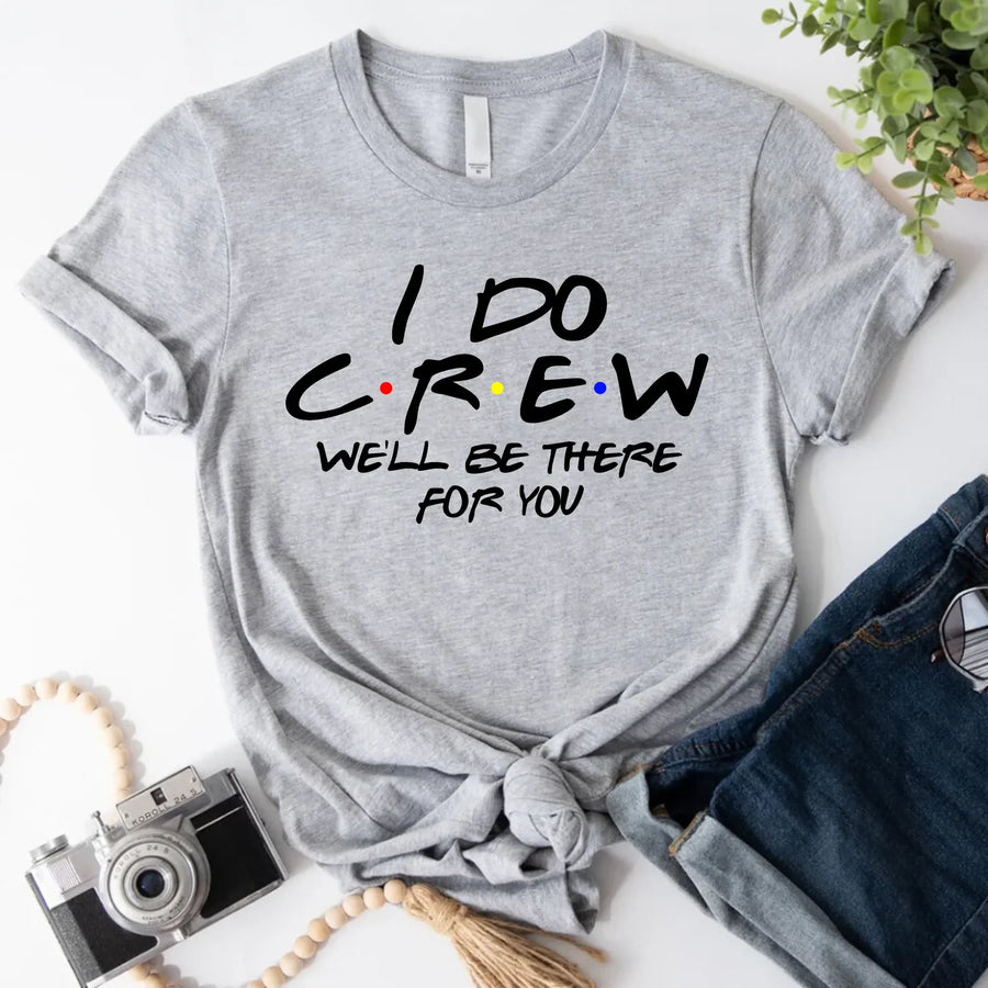 Grey graphic T-shirt reading “I do crew, we’ll be there for you