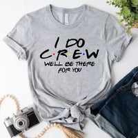 Grey graphic T-shirt reading “I do crew, we’ll be there for you