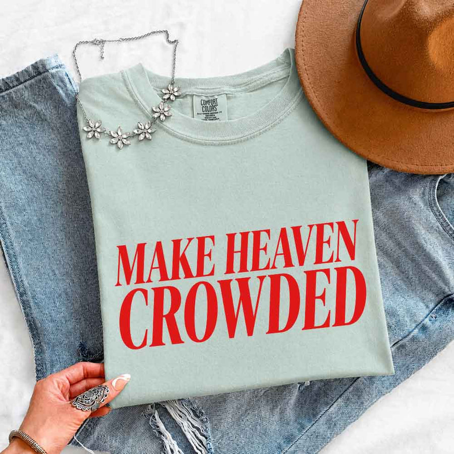 Make Heaven Crowded Comfort Colors - Religious Inspiration Shirt