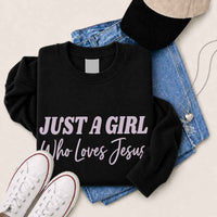 Just A Girl Who Loves Jesus Sweatshirt - Faith Based Women’s Sweatshirt