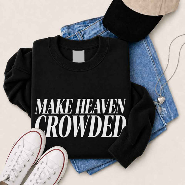 Make Heaven Crowded Sweatshirt - Religious Inspiration Sweatshirt