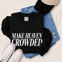 Make Heaven Crowded Sweatshirt - Religious Inspiration Sweatshirt