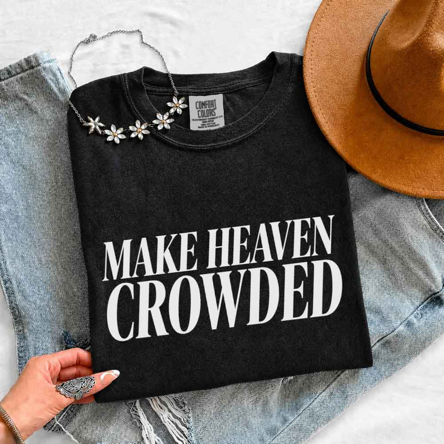Make Heaven Crowded Comfort Colors - Religious Inspiration Shirt
