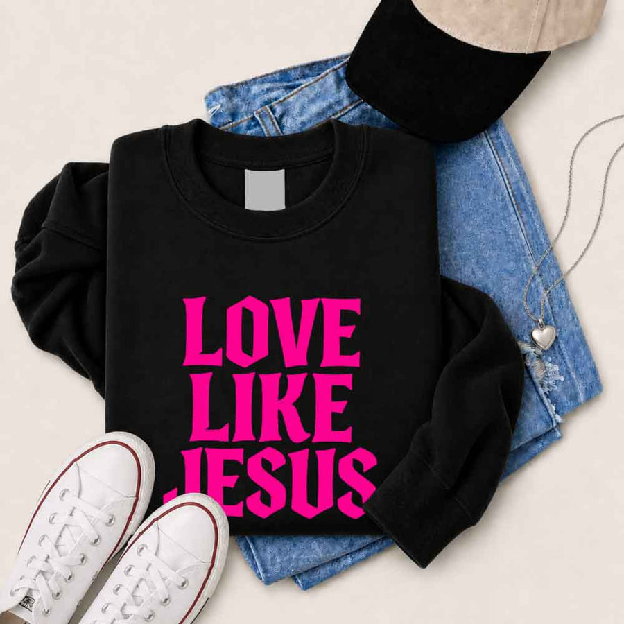 Love Like Jesus Sweatshirt - Faith Based Message Sweatshirt