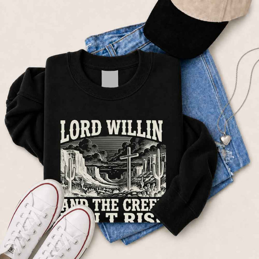 Lord Willin and The Creek Don't Rise Sweatshirt - Christian Faith Sweatshirt