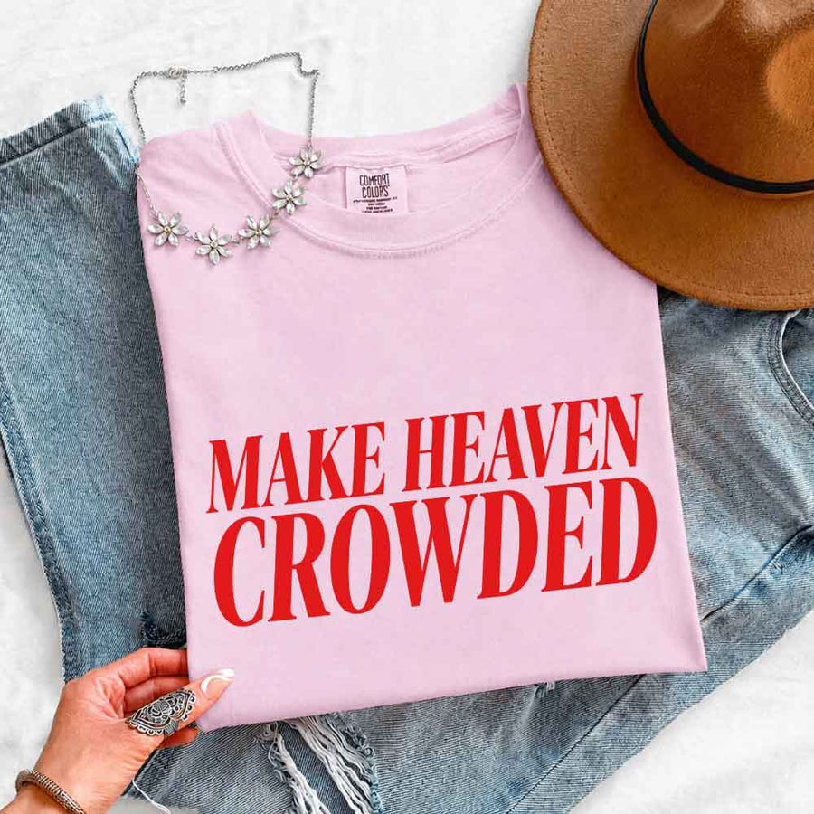 Make Heaven Crowded Comfort Colors - Religious Inspiration Shirt