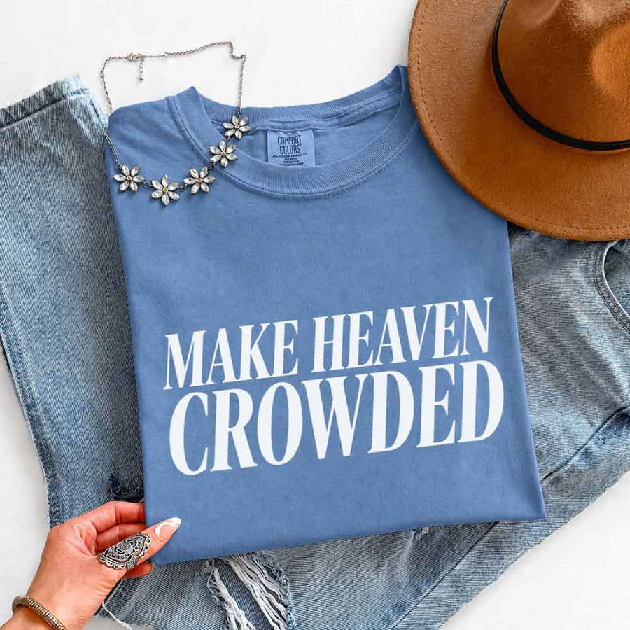 Make Heaven Crowded Comfort Colors - Religious Inspiration Shirt