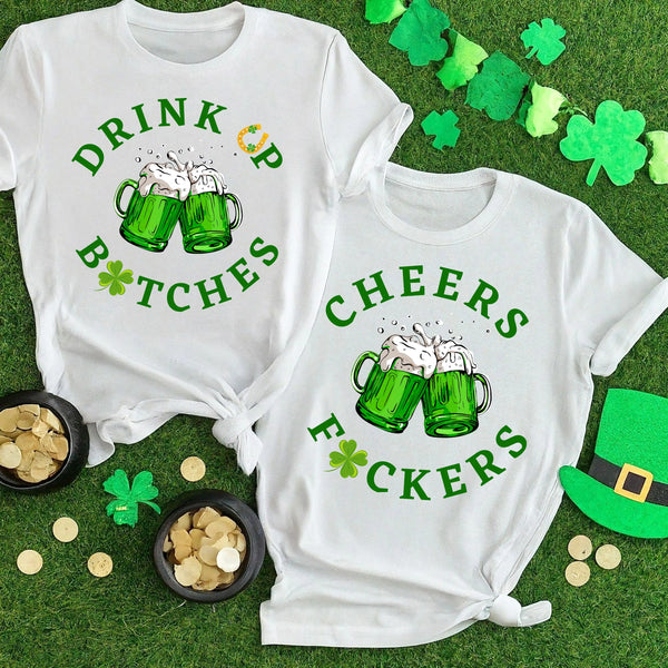 Cheers Fuckers, Drink Up Bitches Saint Paddy Couples T-Shirt