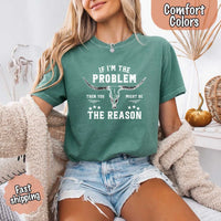 May include a Comfort Colors unisex Western shirt with “If I’m The Problem Then You Might Be The Reason” text, styled with vintage country flair.
